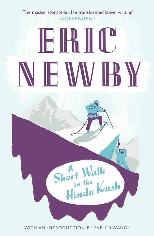 A Short Walk in the Hindu Kush By Eric Newby