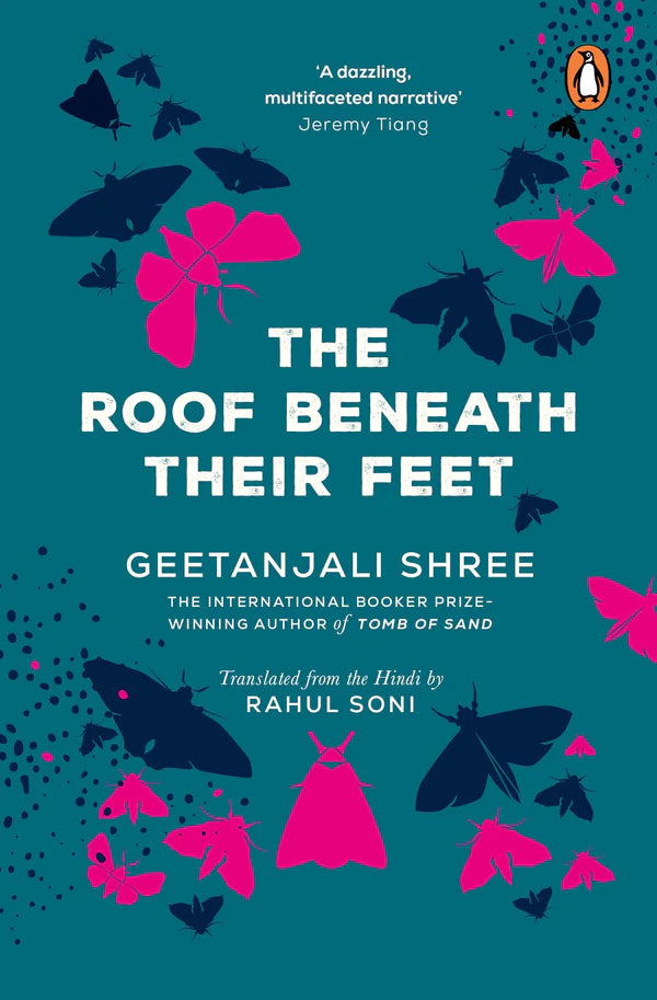 The Roof Beneath Their Feet THE INTERNATIONAL BOOKER PRIZE WINNING AUTHOR OF 'TOMB OF SAND' Hardcover By Geetanjali Shree Rahul Soni (Translator)