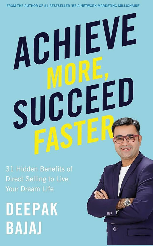 Achieve More, Succeed Faster By Deepak Bajaj