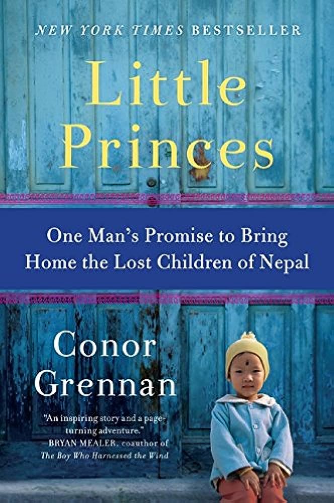 Little Princes: One Man's Promise to Bring Home the Lost Children of Nepal By Conor Grennan