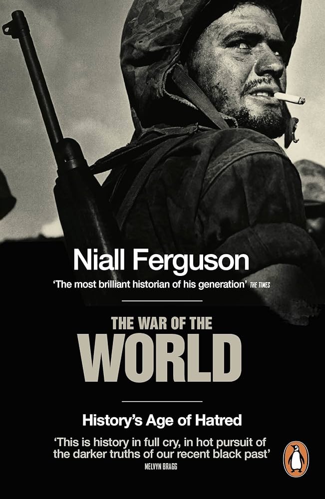 The War of the World: History's Age of Hatred By Niall Ferguson