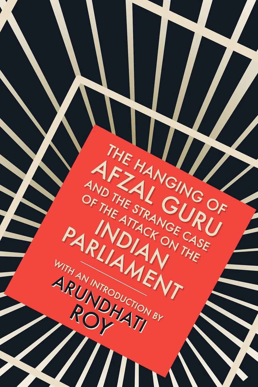The Hanging of Afzal Guru and the Strange Case of the Attack on the Indian Parliament by Arundhati Roy