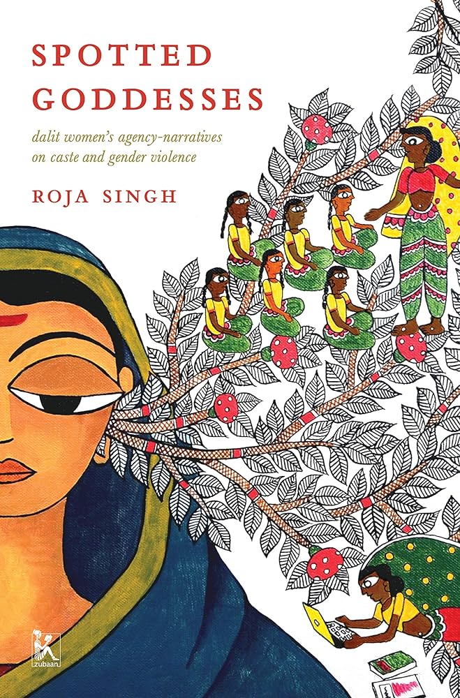 Spotted Goddesses: Dalit Women’s Agency-Narratives on Caste and Gender Violence Hardcover By Roja Singh