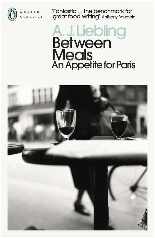 Between Meals: An Appetite for Paris By A. J. Liebling