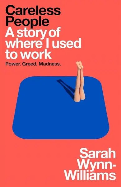 Careless People: A Story of Where I Used to Work by Sarah Wynn-Williams