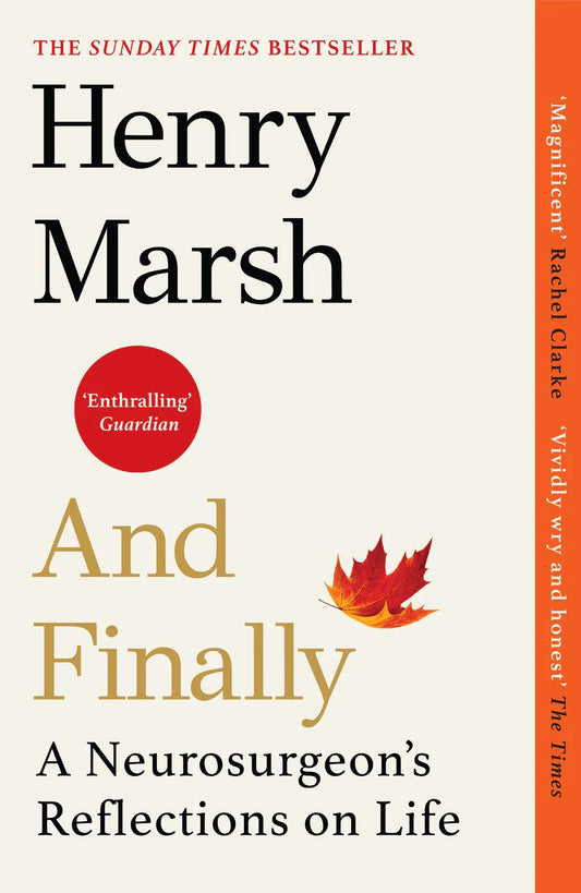 And Finally: Matters of Life and Death, the Sunday Times bestseller from the author of DO NO HARM ByHenry Marsh From the No.1 bestselling author of Do No Harm