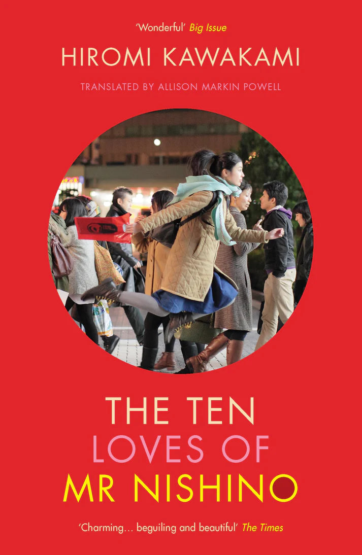 The Ten Loves of Mr Nishino By Hiromi Kawakami Allison Markin Powell(Translator) From the Bestselling author of Strange Weather in Tokyo and The Nakano Thrift Shop