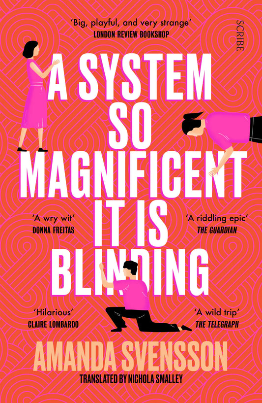 A System So Magnificent It Is Blinding By Amanda Svensson (trans. Nichola Smalley) Longlisted for the International Booker Prize Amanda Svensson (trans. Nichola Smalley)