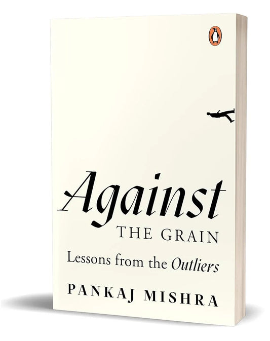 Against The Grain By Pankaj Mishra