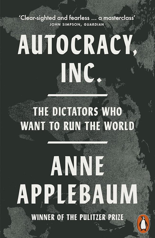 Autocracy, Inc. By Anne Applebaum