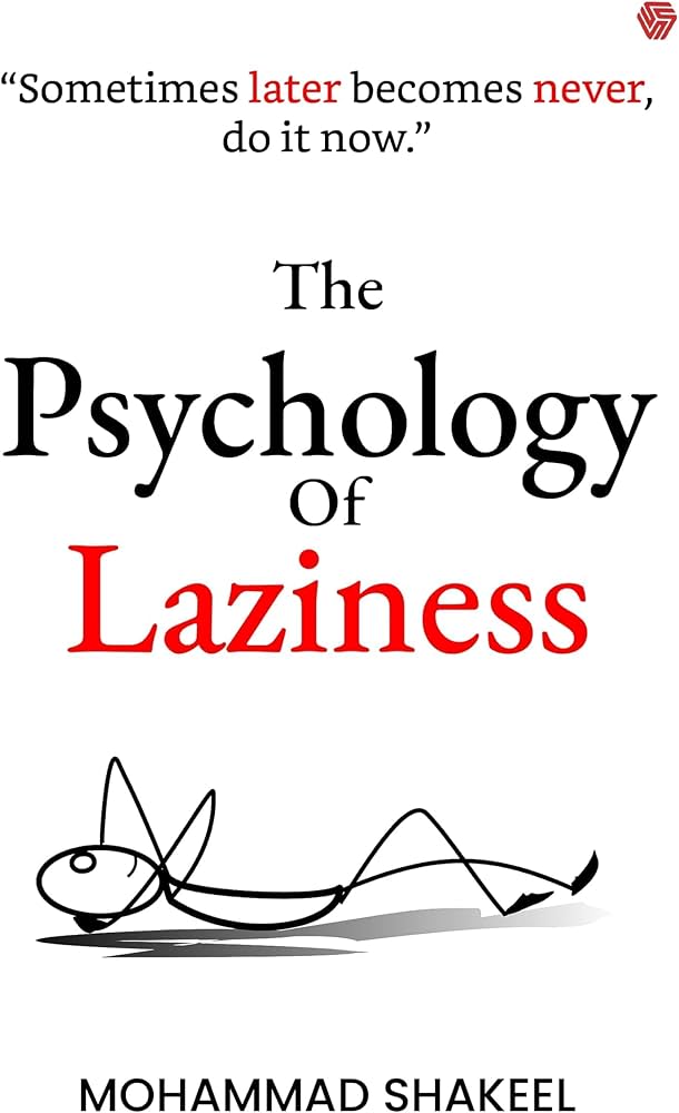 The Psychology Of Laziness By Mohammad Shakeel