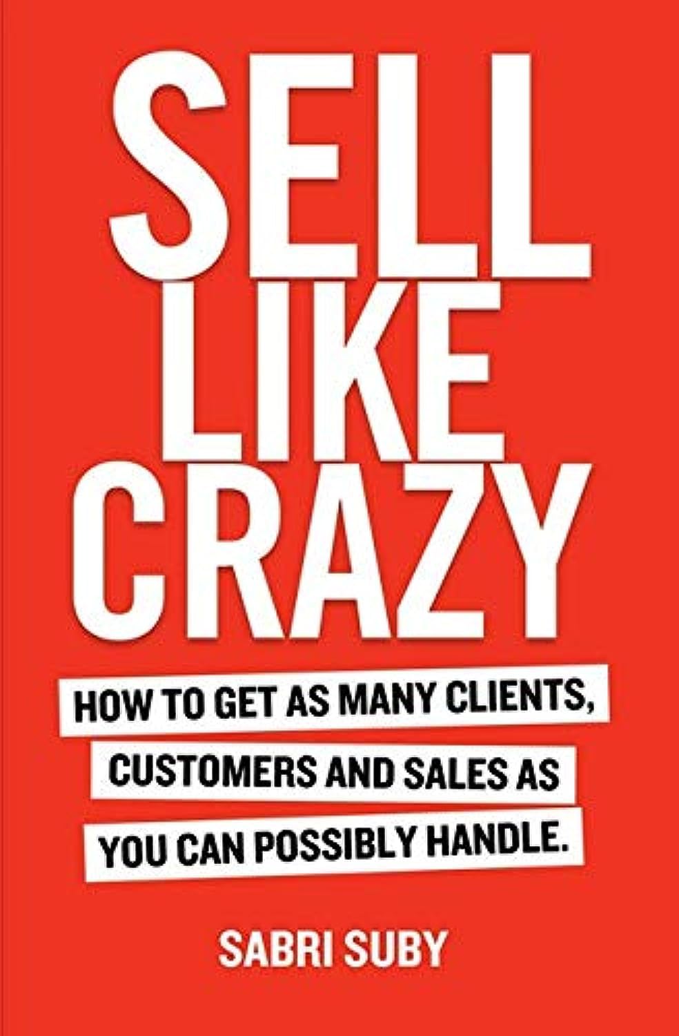 Sell Like Crazy: How to Get As Many Clients, Customers and Sales As You Can Possibly Handle
Book by Sabri Suby