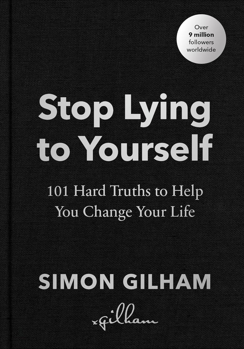 Stop Lying to Yourself By Simon Gilham