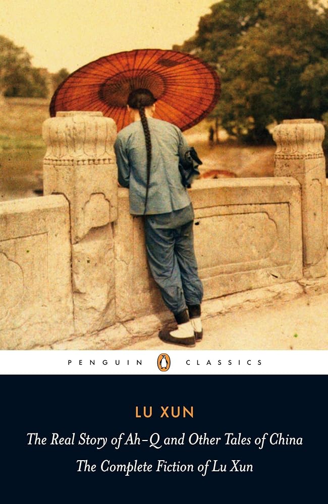 The Real Story of Ah-Q and Other Tales of China By Lu Xun,Julia Lovell (Translator)