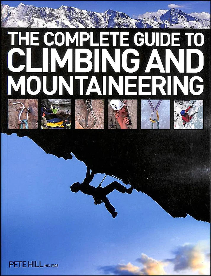 The Complete Guide To Climbing and Mountaineering By Pete Hill From the author of the bestselling Mountain Skills Training Handbook and The International Handbook of Technical Mountaineering.