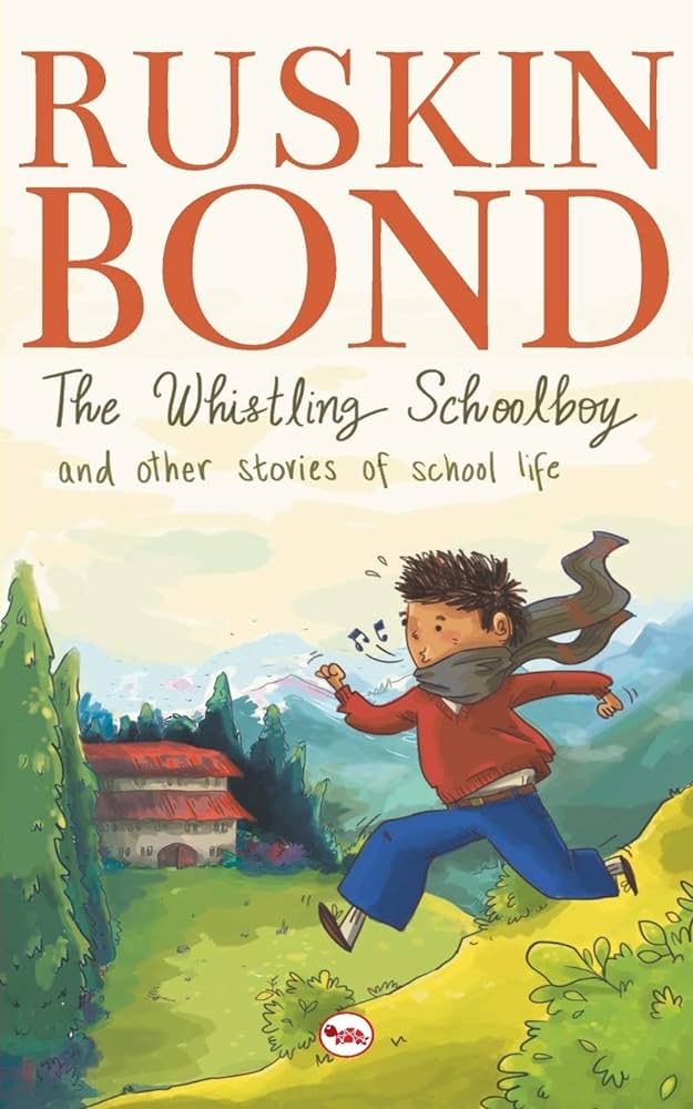 The Whistling Schoolboy and Other Stories of School Life By Ruskin Bond