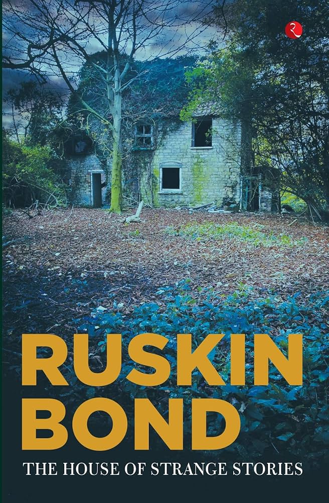 The House Of Strange Stories By Ruskin Bond From the author of several bestselling novels and collections of short stories, essays and poems.