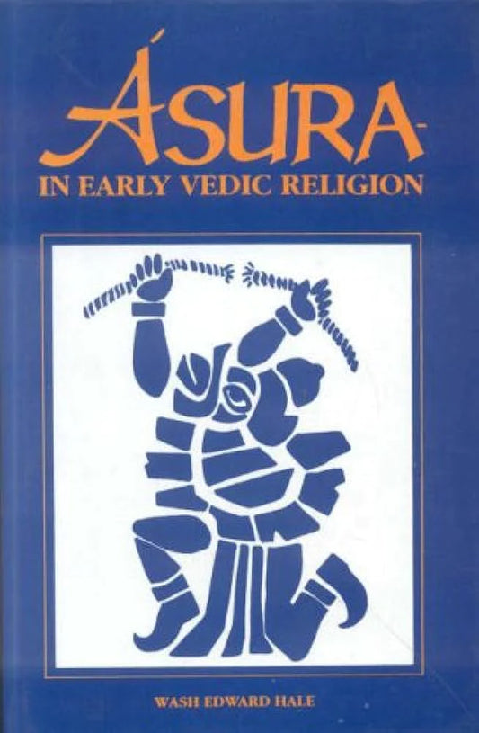 Asura in Early Vedic Religion First Edition hardcover By Wash Edward Hale