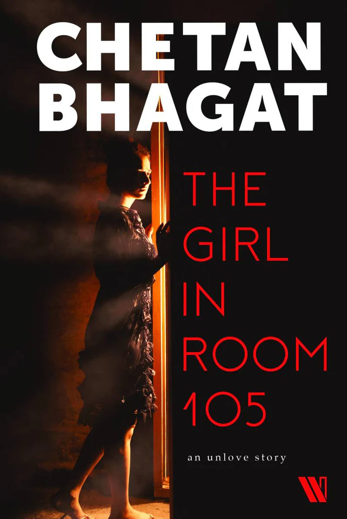 The Girl in Room 105 By Chetan Bhagat From the author of eight blockbuster books.
