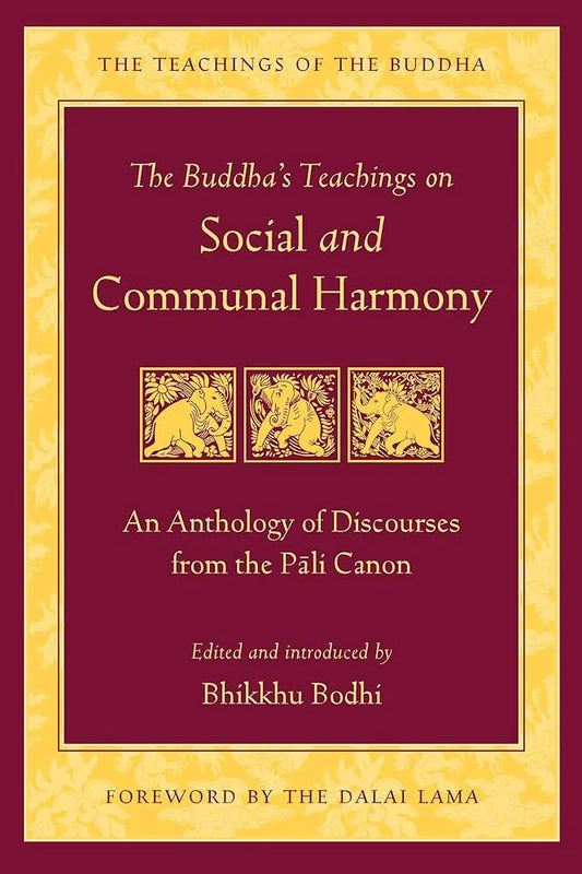 Buddha'S Teachings On Social And Communal Harmony: An Anthology of Discourses from the Pali Canon (The Teachings of the Buddha) By Bhikkhu Bodhi