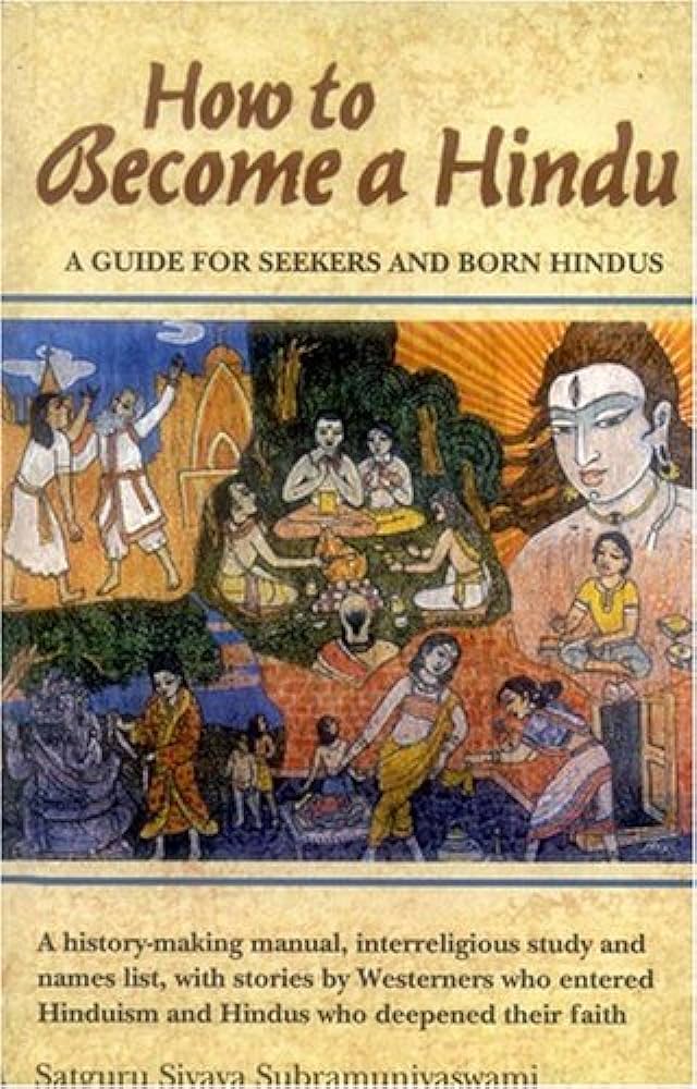 How to Become a Hindu: How To Indeed A History Making Manual Presenting An Inter Religious Study, with Stories by Westernners By Satguru Sivaya Subramaniyaswami
