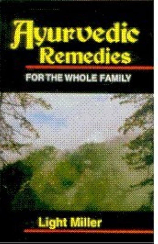Ayurvedic Remedies for the Whole Family By Light Miller