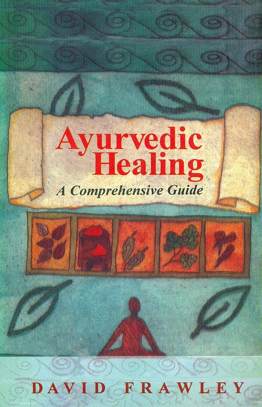 Ayurvedic Healing: A Comprehensive Guide By David Frawley