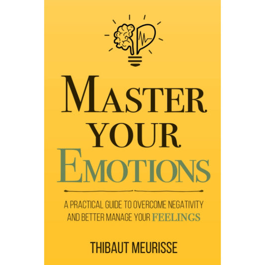 Master Your Emotions By Thibaut Meurisse