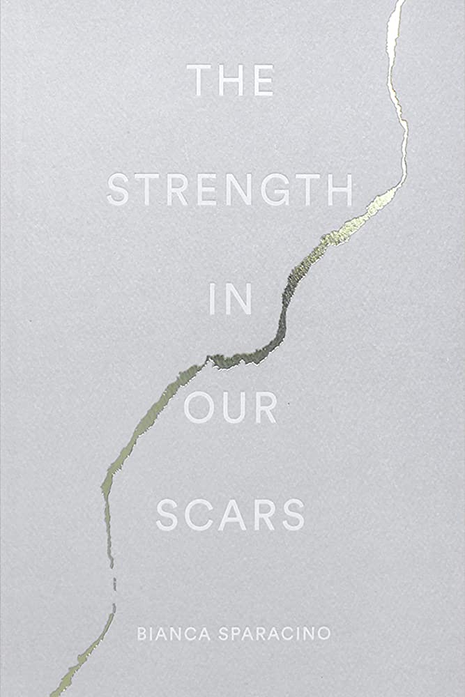 The Strength in Our Scars by Bianca Sparacino