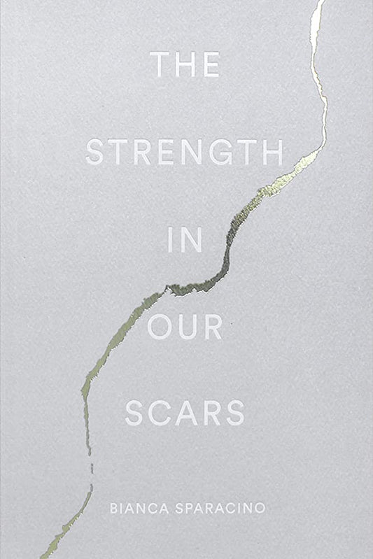 The Strength in Our Scars by Bianca Sparacino