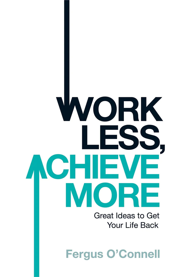 Work Less, Achieve More By Fergus O'connell