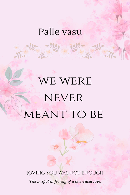We were never meant to be: Loving you was not enough by Palle Vasu