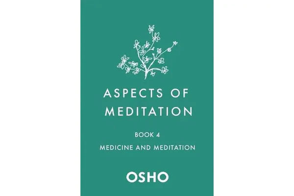 Aspects of Meditation Book 4: Medicine and Meditation By Osho