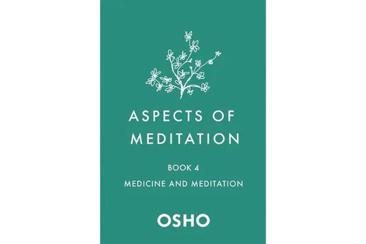 Aspects of Meditation Book 4: Medicine and Meditation By Osho