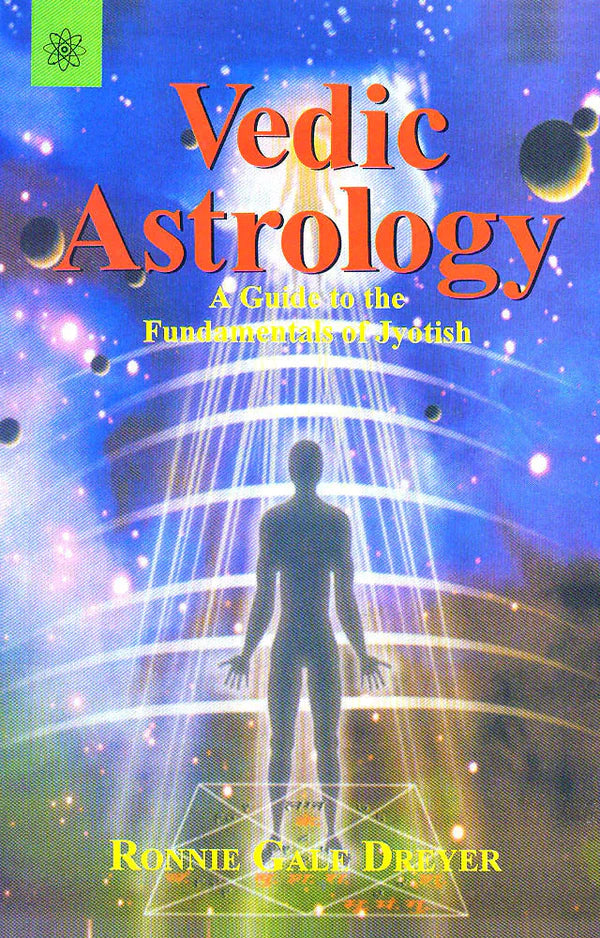 Vedic Astrology: A guide to the Fundamentals of Jyotish By Ronnie Gale Dreyer