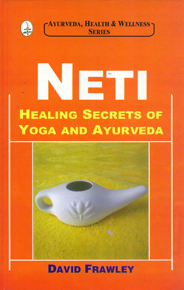 Neti: Healing Secrets of Yoga and Ayurveda By David Frawley