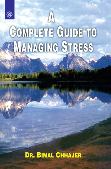 A Complete Guide To Managing Stress By Bimal Chhajer