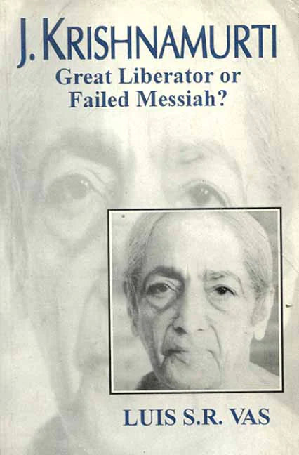J. Krishnamurti (Great liberator of failed Messiah) By Luis S. R. Vas