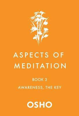 Aspects of Meditation Book 3: Awareness, the Key By Osho