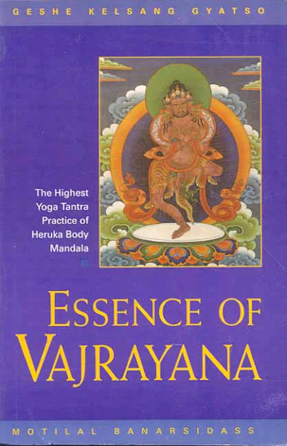 Essence of Vajrayana: The Highest Yoga Tantra Practice of Heruka Body Mandala By Geshe Kelsang Gyatso