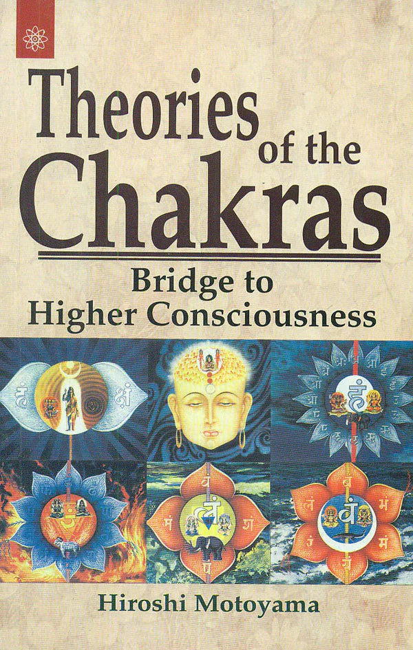 Theories of the Chakras: Bridge to Higher Consciousness By Hiroshi Motoyama