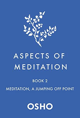 Aspects of Meditation Book 2: Meditation, a Jumping Off Point By Osho