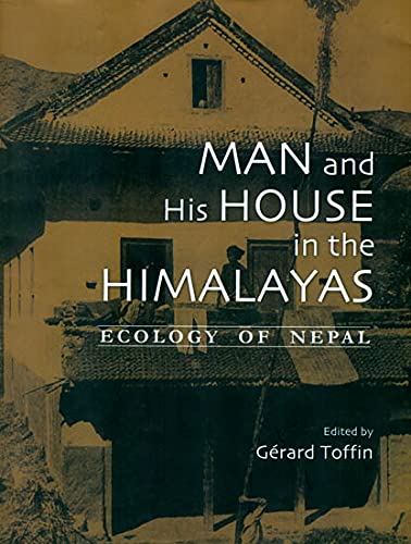 Man and His House in the Himalayas: Ecology of Nepal By Gerard Toffin