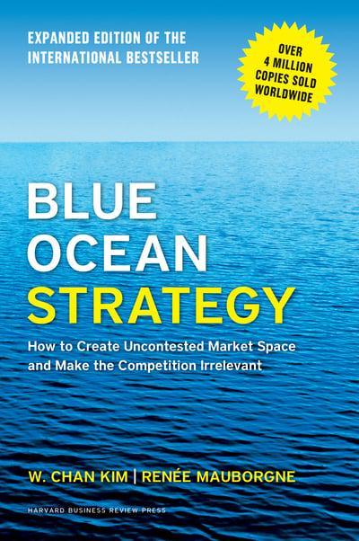 Blue Ocean Strategy: How to Create Uncontested Market Space and Make the Competition Irrelevant by W. Chan Kim , Renée Mauborgne