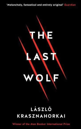 The Last Wolf by László Krasznahorkai, John Batki (Translator), George Szirtes (Translator)