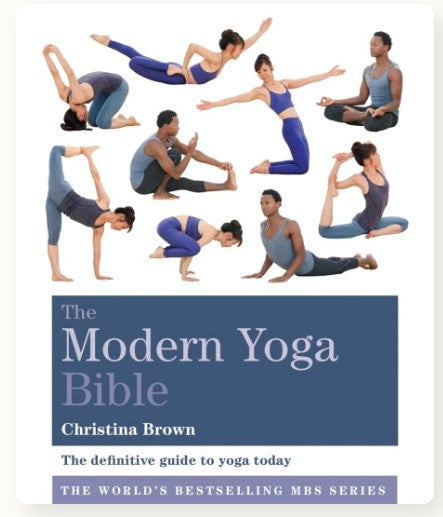The Modern Yoga Bible: The Definitive Guide to Yoga Today by Christina Brown