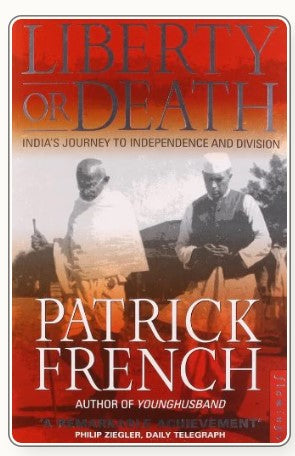 Liberty or Death: India's Journey to Independence and Division by Patrick French