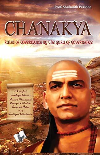 Chanakya: Rules of Governance By the Guru of Governance by Shrikant Prasoon