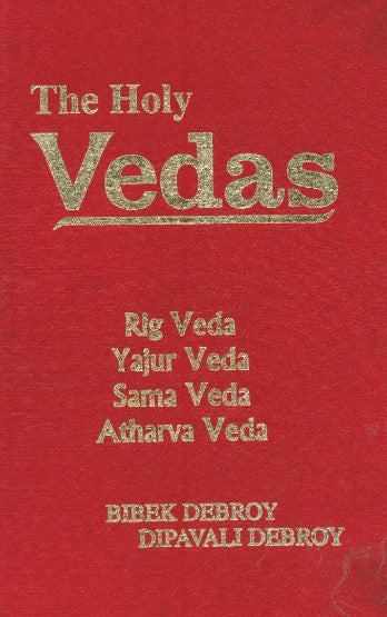 The holy Vedas: Rig Veda, Yajur Veda, Sama Veda, Atharva Veda by Bibek Debroy, Dipavali Debroy