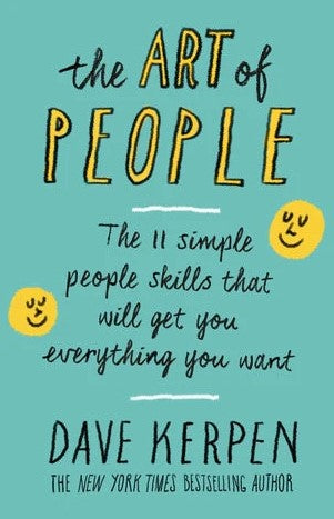 The Art of People: The 11 Simple People Skills That Will Get You Everything You Want by Dave Kerpen